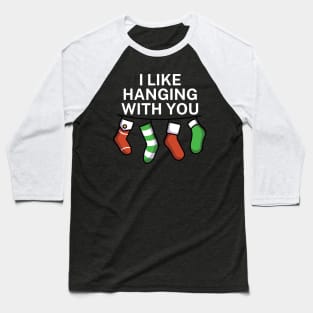 I like hanging with you Baseball T-Shirt